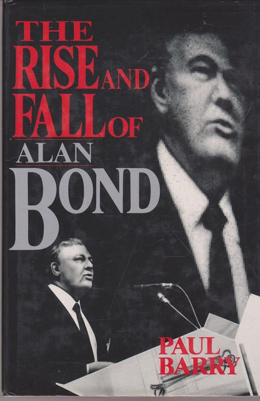 The Rise and Fall of Alan Bond Barry, Paul