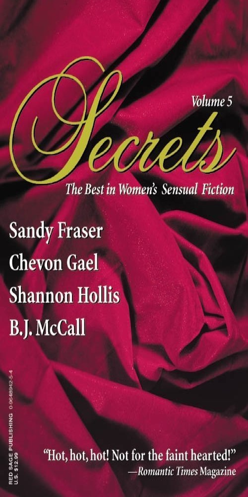 Secrets: The Best in Women's Erotic Romance: 5 McCall, B. J.; Hollis, Shannon; Gael, Chevon and Tetzlaff, Sandy
