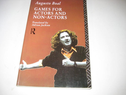 Games for Actors and Non-Actors Boal, Augusto