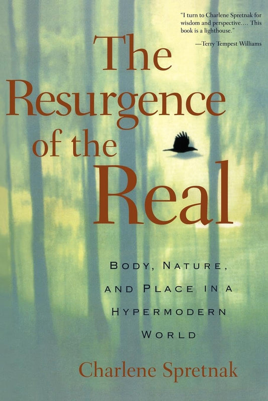 The Resurgence of the Real: Body, Nature and Place in a Hypermodern World [Paperback] Spretnak, Charlene