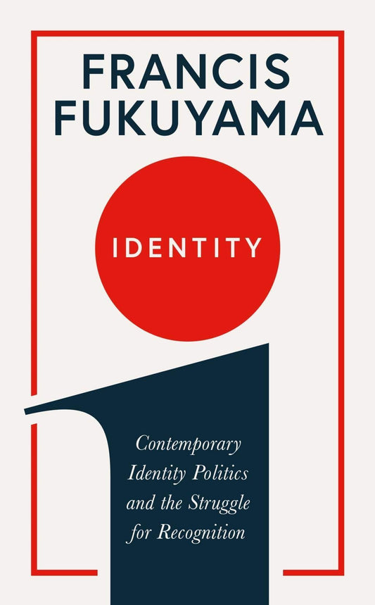 Identity: Contemporary Identity Politics and the Struggle for Recognition [Paperback] Fukuyama, Francis