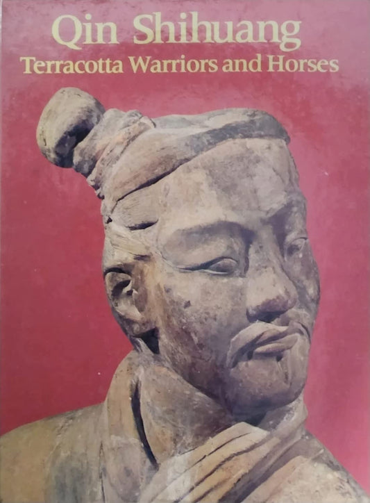 Qin Shihuang: Terracotta Warriors and Horses : Catalogue to the "Exhibition of the Terracotta Figures of Warriors and Horses of the Qin Dynasty of Ch Capon, Edmund