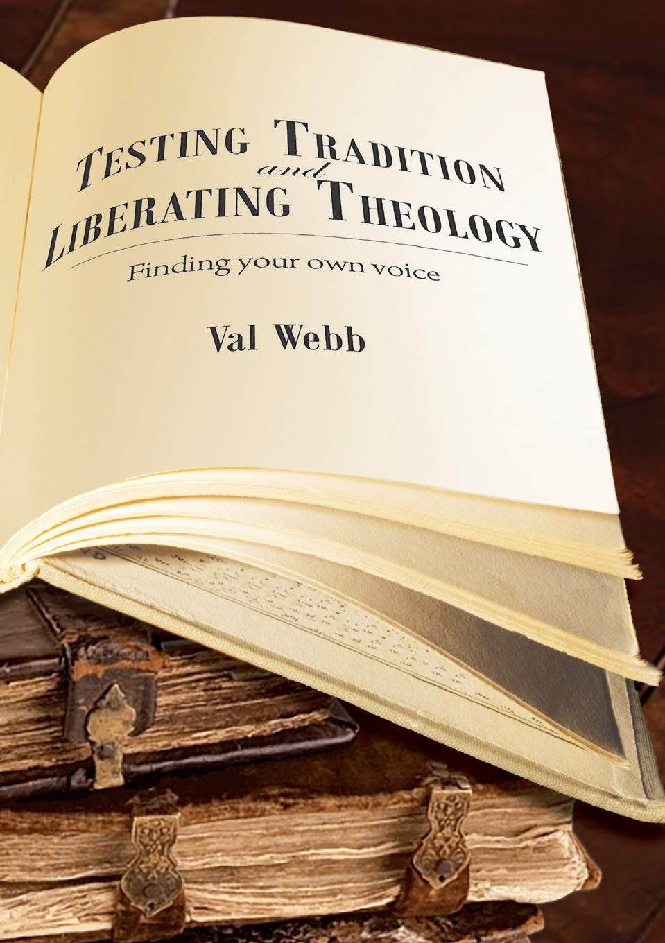 Testing tradition and liberating theology: Finding your own voice Webb, Val