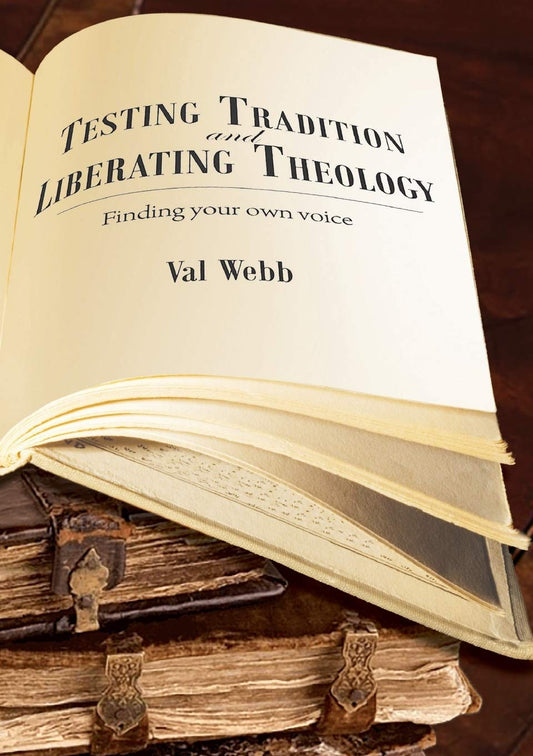 Testing tradition and liberating theology: Finding your own voice Webb, Val