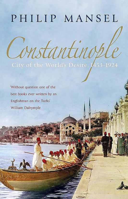 Constantinople: City of the World's Desire, 1453-1924 [Paperback] Mansel, Philip