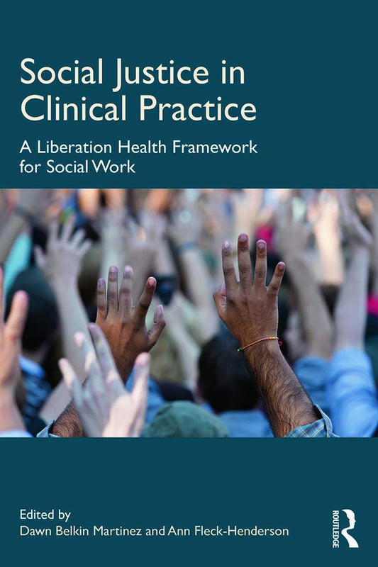 Social Justice in Clinical Practice: A Liberation Health Framework for Social Work [Paperback] Martinez, Dawn Belkin and Fleck-Henderson, Ann