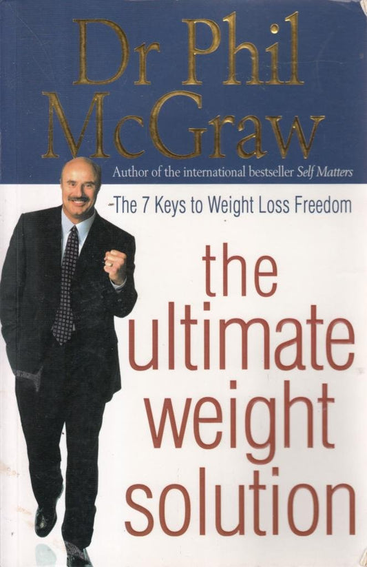 The Ultimate Weight Solution: The 7 Keys to Weight Loss Freedom McGraw, Dr. Phillip