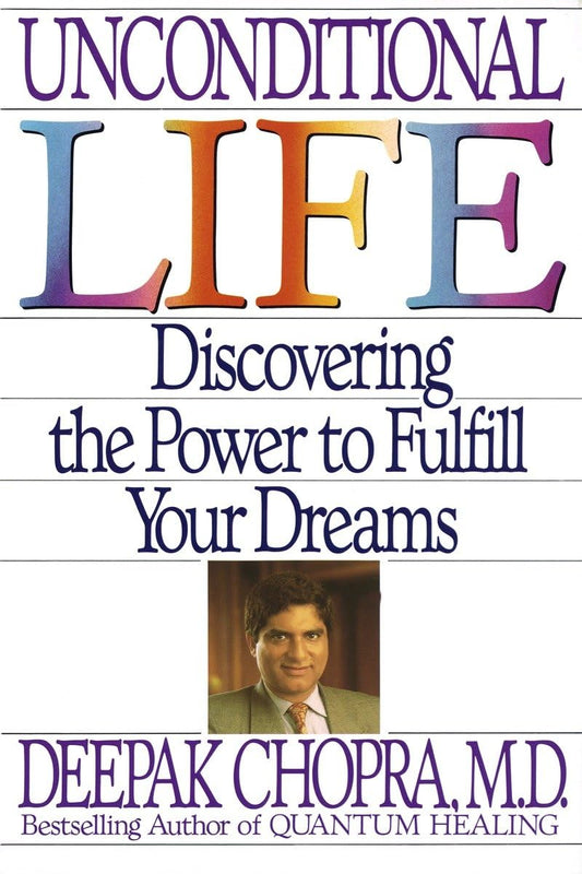 Unconditional Life: Discovering the Power to Fulfill Your Dreams [Paperback] Chopra, Deepak