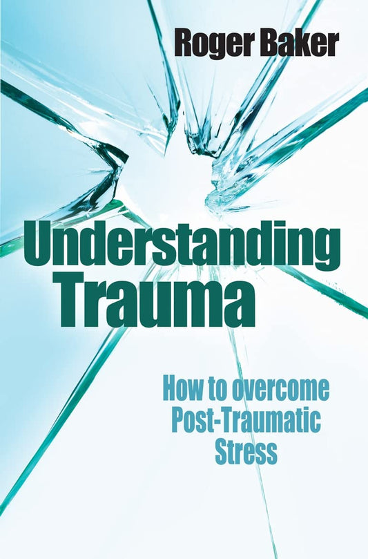 Understanding Trauma: How to overcome post-traumatic stress [Paperback] Baker, Roger