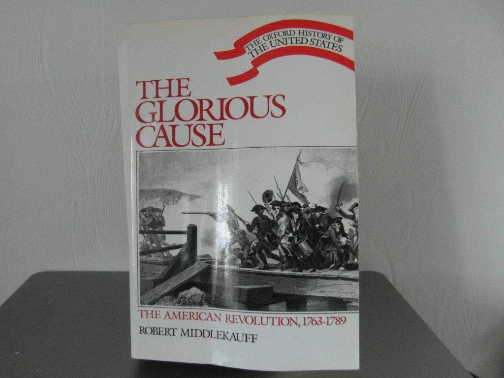The Glorious Cause: The American Revolution, 1763-89: Vol III