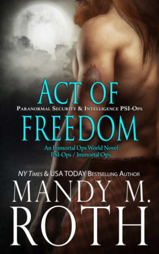 Act of Freedom: Paranormal Security and Intelligence an Immortal Ops World Novel: 8 [Paperback] Roth, Mandy M.