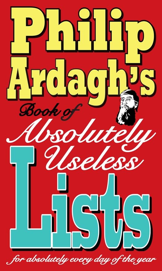 Philip Ardagh's book of absolutely useless lists for absolutely every day of the year [Hardcover] Ardagh, Philip