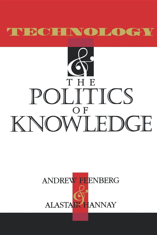 Technology and the Politics and Knowledge