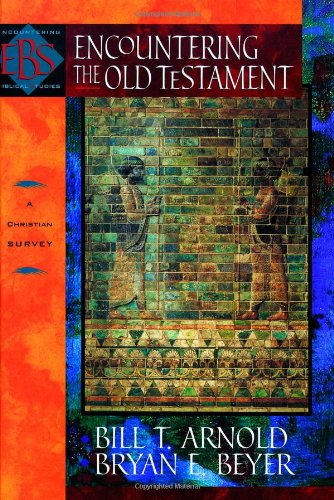 Encountering the Old Testament Arnold, Bill T. and Beyer, Bryan E.