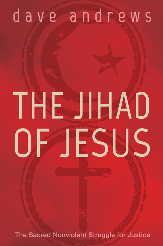 The Jihad of Jesus: The Sacred Nonviolent Struggle for Justice [Paperback] Andrews, Dave