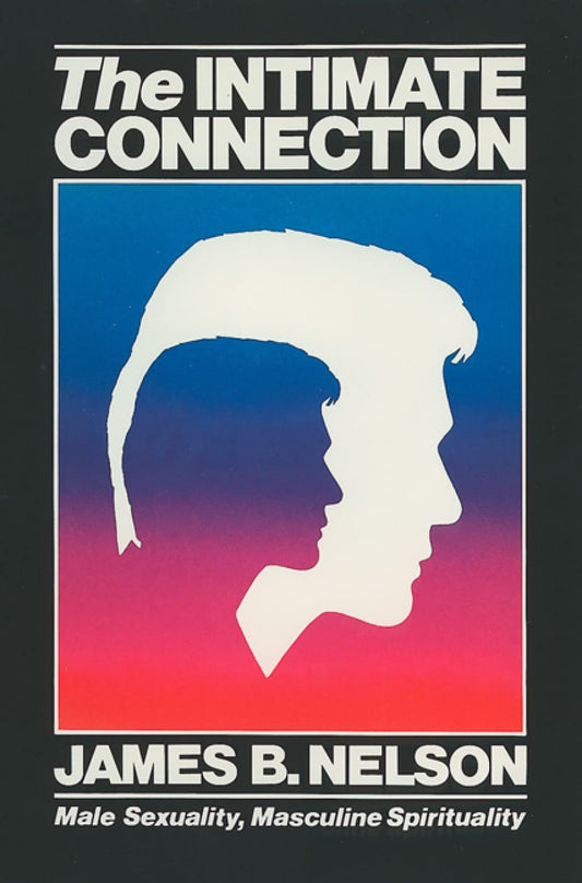 The Intimate Connection: Male Sexuality, Masculine Spirituality [Paperback] Nelson, James B