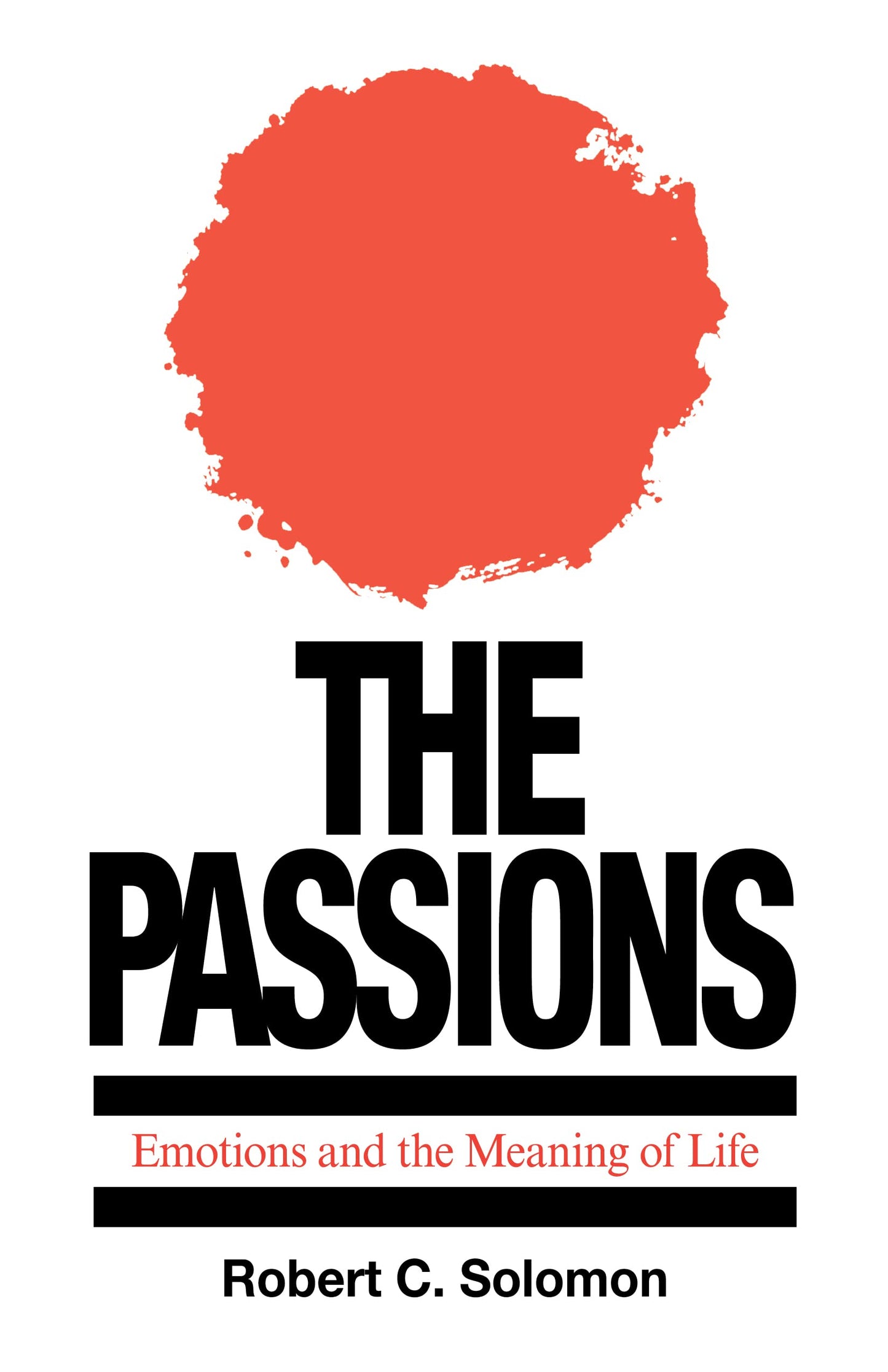 The Passions: Emotions and the Meaning of Life [Paperback] Solomon, Robert C.