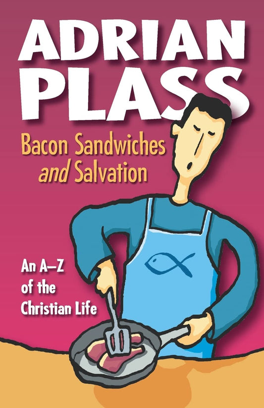 Bacon Sandwiches and Salvation: An A-Z of the Christian Life [Paperback] Plass, Adrian