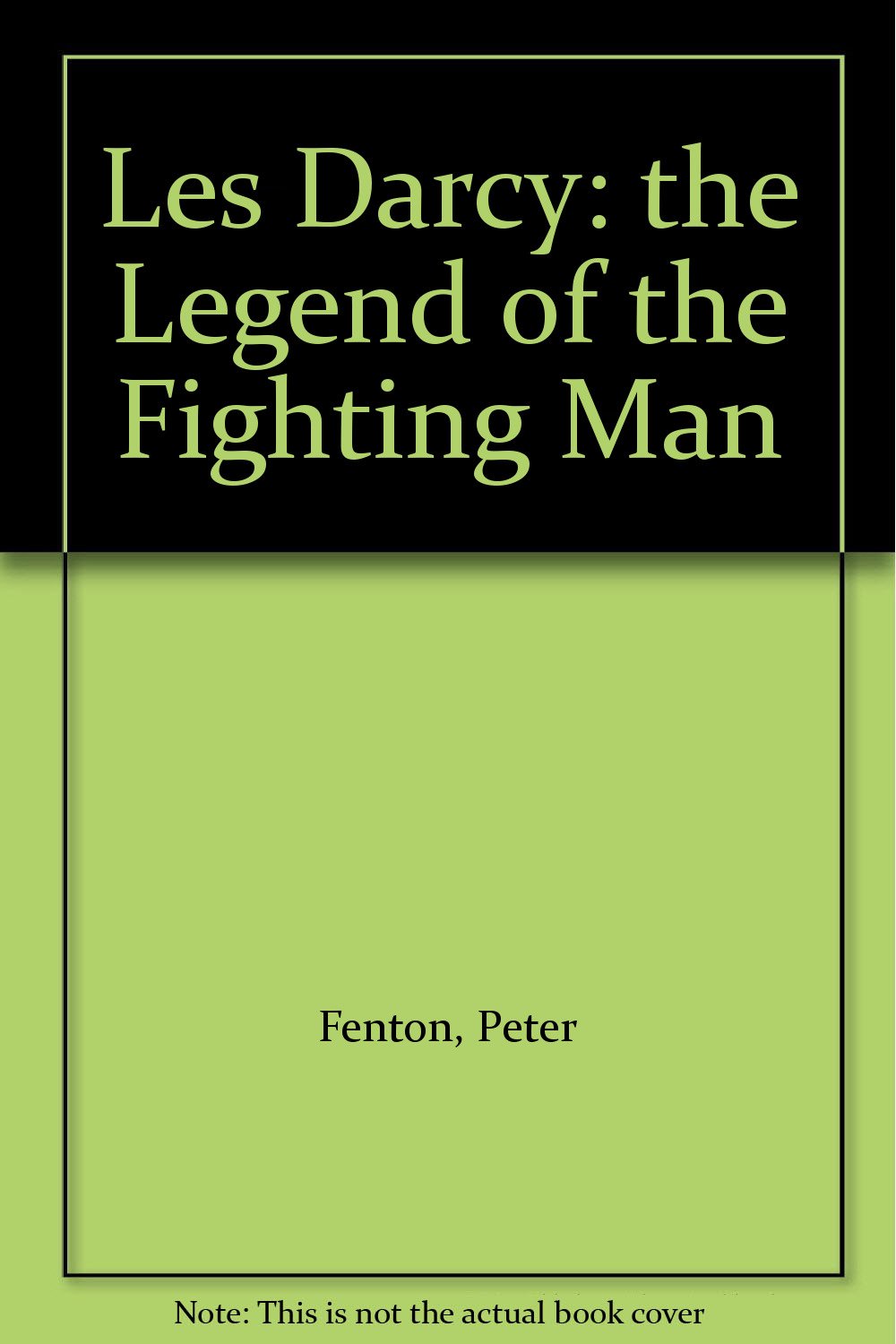 Les Darcy: the Legend of the Fighting Man: The Legend of the Fighting Man Fenton, Peter