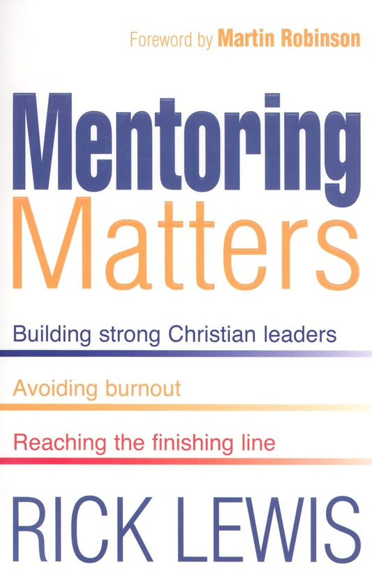 Mentoring Matters: Building Strong Christian Leaders, Avoiding Burnout, Reaching the Finishing Line [Paperback] Lewis, Rick