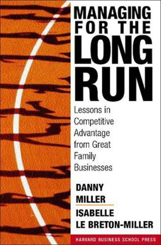 Managing For The Long Run: Lessons In Competitive Advantage From Great Family Businesses [Hardcover] Miller, Danny and Le Breton-Miller, Isabelle