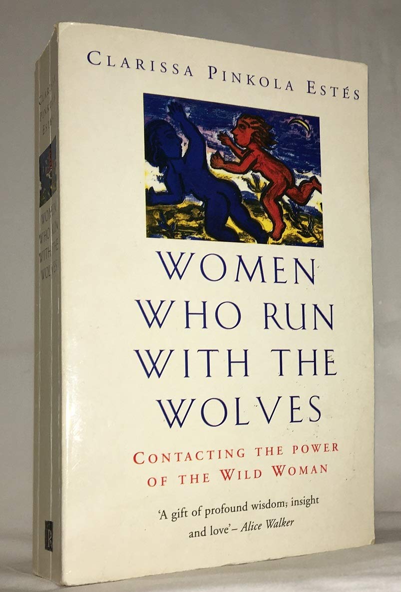 Women Who Run With The Wolves: Contacting the Power of the Wild Woman