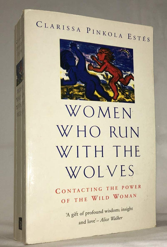 Women Who Run With The Wolves: Contacting the Power of the Wild Woman