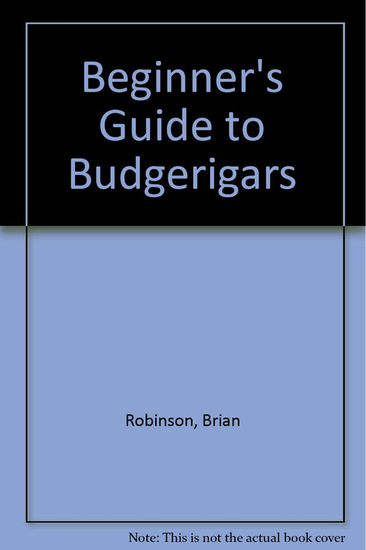 Beginner's Guide to Budgerigars Robinson, Brian