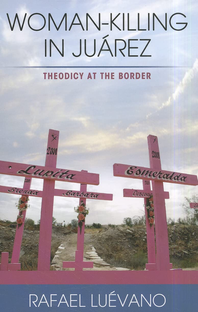 Woman-Killing in Juarez: Theodicy at the Border [Paperback] Rafael Luevano