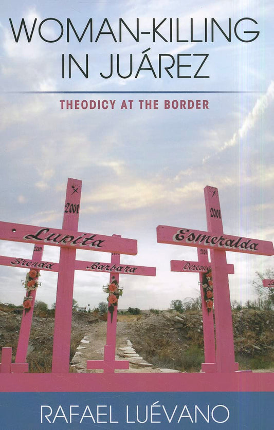 Woman-Killing in Juarez: Theodicy at the Border [Paperback] Rafael Luevano