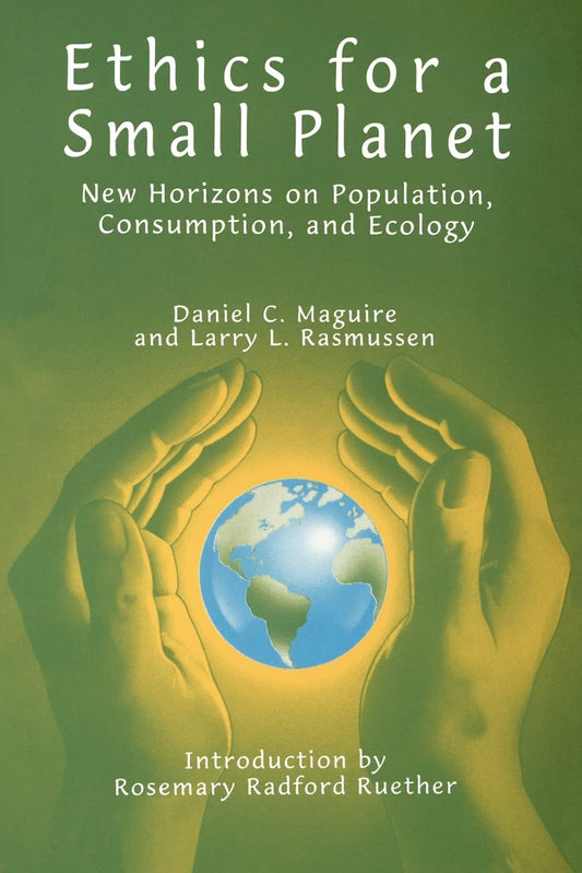 Ethics for a Small Planet: New Horizons on Population, Consumption, and Ecology [Paperback] Maguire, Professor of Religious Ethics Daniel C and Rasmussen, Larry L