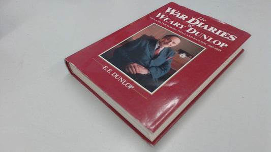 The war diaries of Weary Dunlop: Java and the Burma-Thailand railway, 1942-1945 [Hardcover]