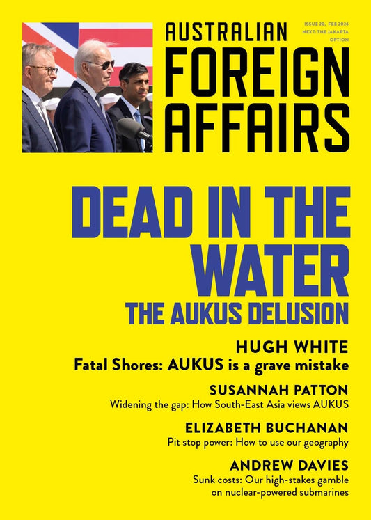 Dead in the Water: The AUKUS Delusion: Australian Foreign Affairs Issue 20 [Paperback] Pearlman, Jonathan