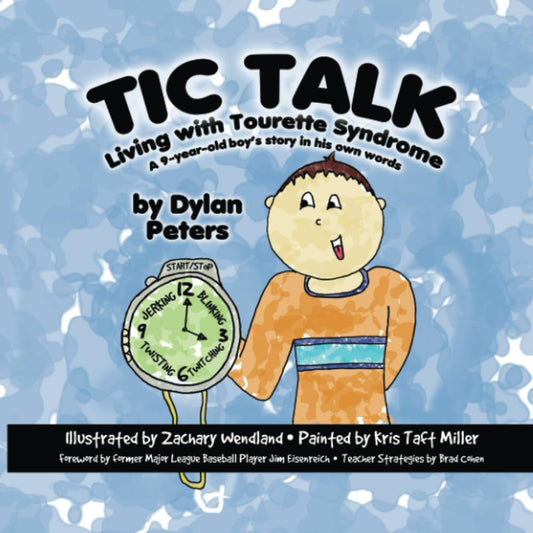 Tic Talk: Living with Tourette Syndrome - a 9-Year-Old Boy's Story in His Own Words Peters, Dylan and Wendland, Zachary