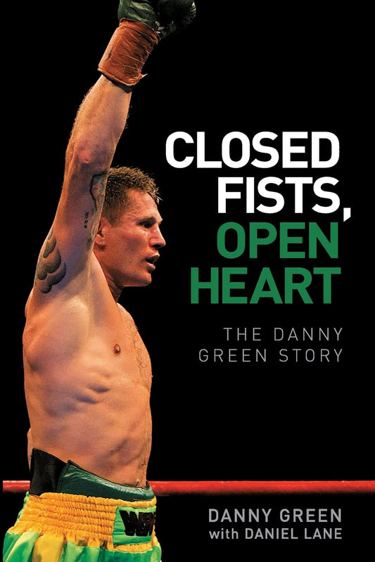 Closed Fists, Open Heart: The Danny Green Story [Paperback] Lane, Daniel and Green, Danny