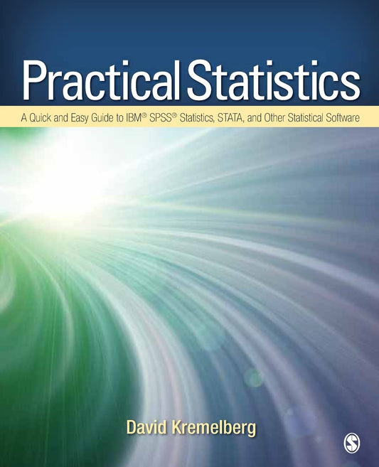 Practical Statistics: A Quick and Easy Guide to IBM? SPSS? Statistics, STATA, and Other Statistical Software: A Quick and Easy Guide to IBM(R) SPSS(R) Statistics, STATA, and Other Statistical Software [Paperback] Kremelberg, David