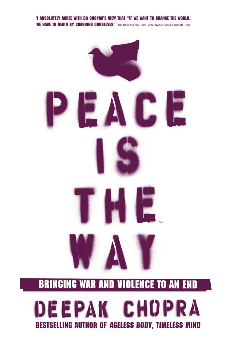 Peace Is the Way: Bringing War and Violence to an End [Paperback] Chopra, Deepak