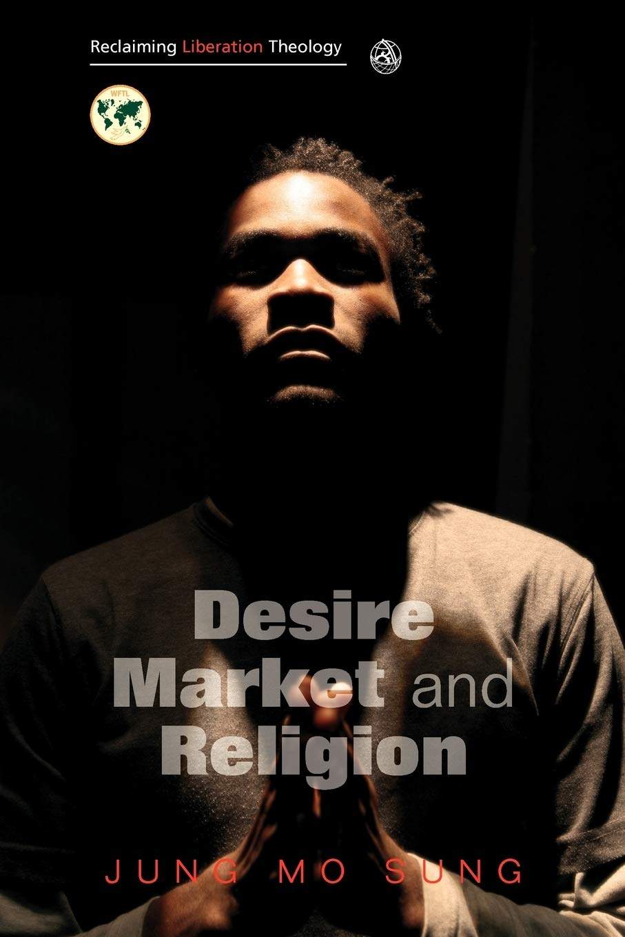 Reclaiming Liberation Theology: Desire, Market, Religion [Paperback] Sung, Jung Mo; Althaus-Reid, Marcella and Petrella, Ivan