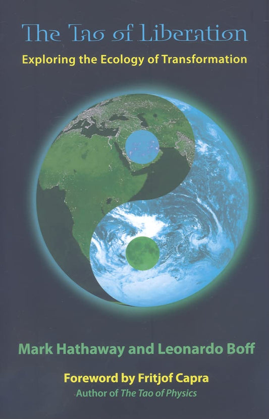 The Tao of Liberation: Exploring the Ecology of Transformation [Paperback] Hathaway, Mark and Boff, Leonardo