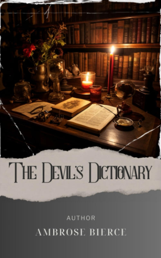 The Devil's Dictionary: Discover the Witty World of Ambrose Bierce's Devil's Dictionary - A Hilarious Satire on Language and Society. The Original Classic (annotated) [Paperback] Bierce, Ambrose and Classics, Westen