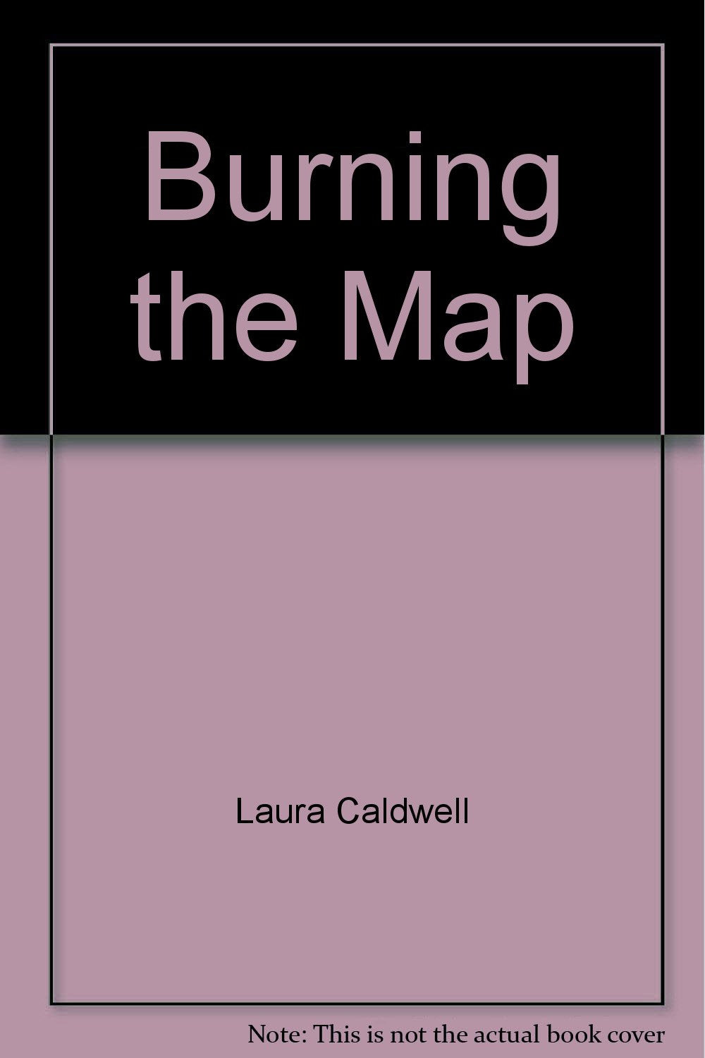 Burning The Map [Paperback] Laura Caldwell