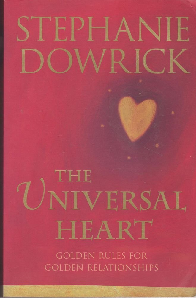 The Universal Heart: Golden Rules For Golden Relationships Dowrick, Stephanie