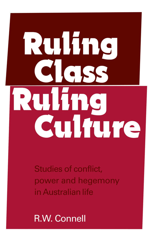 Ruling Class, Ruling Culture: Studies of conflict, power and hegemony in Austilian life [Paperback] Connell, R.W.
