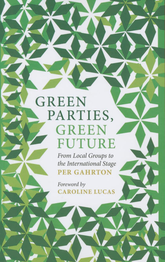 Green Parties, Green Future: From Local Groups to the International Stage [Paperback] Gahrton, Per