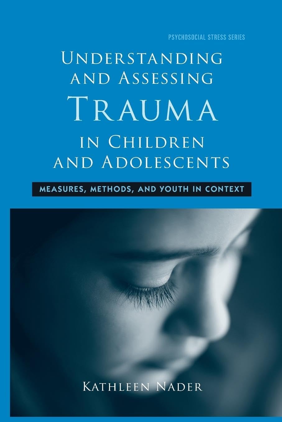 Understanding and Assessing Trauma in Children and Adolescents: Measures, Methods, and Youth in Context [Paperback] Nader, Kathleen