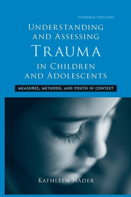 Understanding and Assessing Trauma in Children and Adolescents: Measures, Methods, and Youth in Context [Paperback] Nader, Kathleen