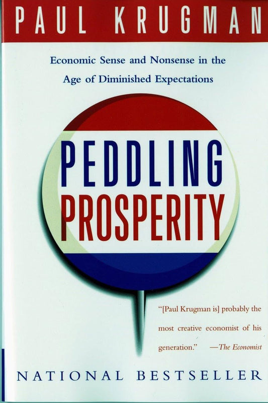 Peddling Prosperity: Economic Sense and Nonsense in an Age of Diminished Expectations [Paperback] Krugman, Paul