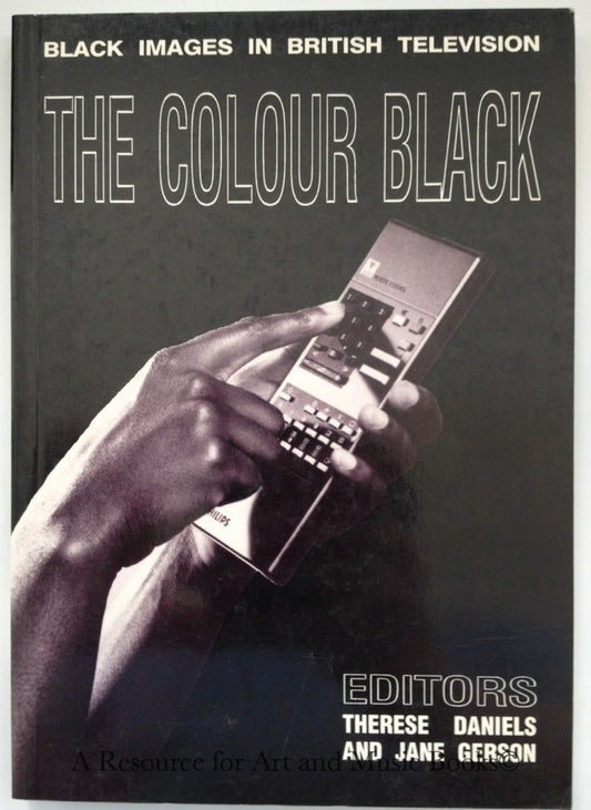 The Colour Black: Black Images in British Television Daniels, Therese, Gerson, Jane