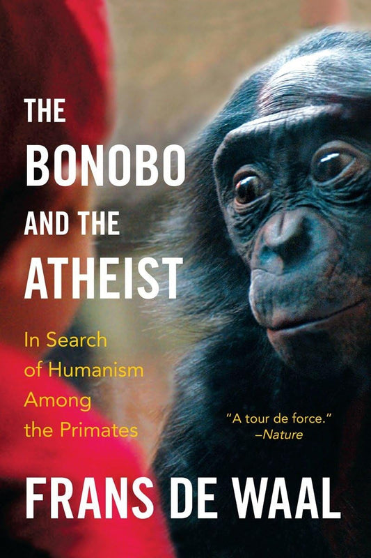 The Bonobo and the Atheist: In Search of Humanism Among the Primates [Paperback] De Waal, Frans