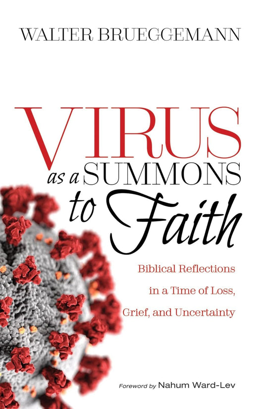 Virus as a Summons to Faith: Biblical Reflections in a Time of Loss, Grief, and Uncertainty [Paperback] Brueggemann, Walter and Ward-Lev, Nahum